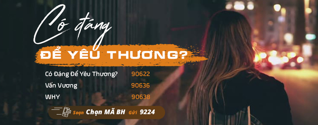 CÓ ĐÁNG ĐỂ YÊU THƯƠNG